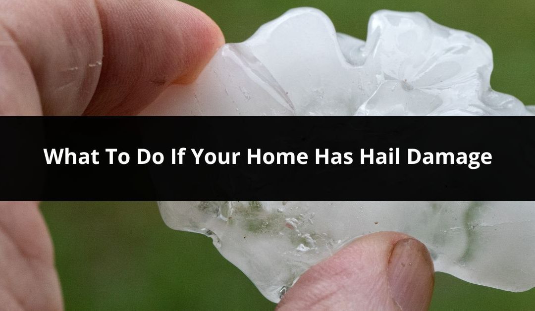 What To Do If Your Home Has Hail Damage